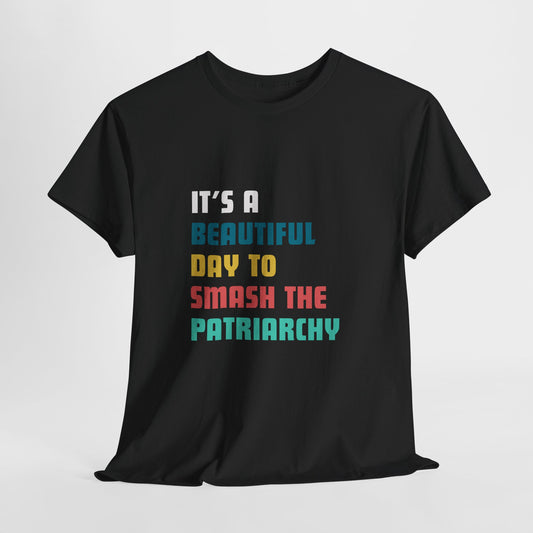 IT'S A BEAUTIFUL DAY TO SMASH THE PATRIARCHY T-shirt